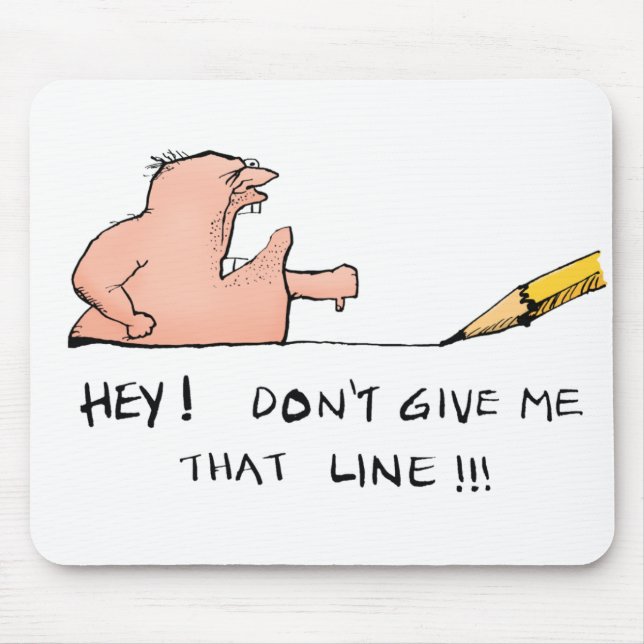 Don't Give Me That Line Mousepad (Front)