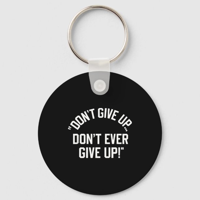 Don't Give Up Don't Ever Give Up  Key Ring (Front)