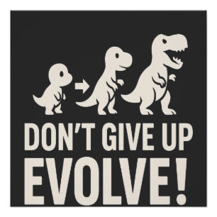 Don't GIve up Evolve - Bold Dinosaur Evolution Poster