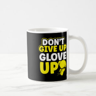 Dont Give Up Glov Up Mma Kickboxing Kickboxer Coffee Mug