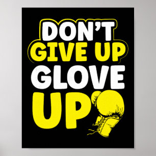 Dont Give Up Glov Up Mma Kickboxing Kickboxer Poster