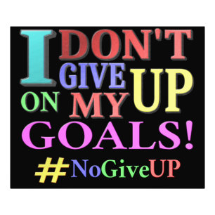 "DON'T GIVE UP GOALS" Cute Design. Buy Now Photo Print