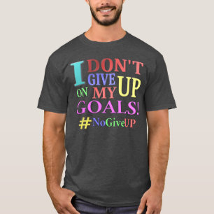 "DON'T GIVE UP GOALS" Cute Design. Buy Now T-Shirt