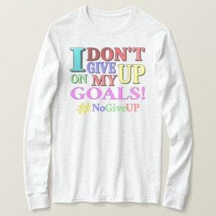 "DON'T GIVE UP GOALS" Cute Design. Buy Now T-Shirt