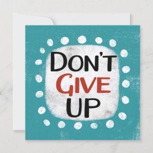 Don't Give Up Greeting Card
