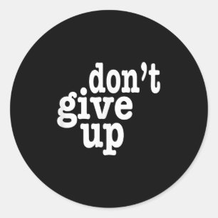 Dont Give Up Inspirational Motivational  Classic Round Sticker