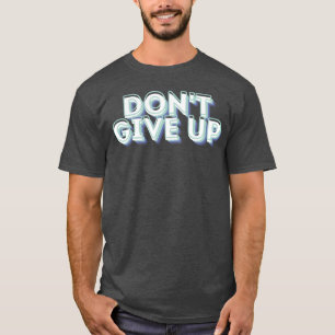 Dont Give Up Never Give Up 70s boy T-Shirt