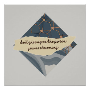 Don't Give Up On The Person You Are Becoming Poster