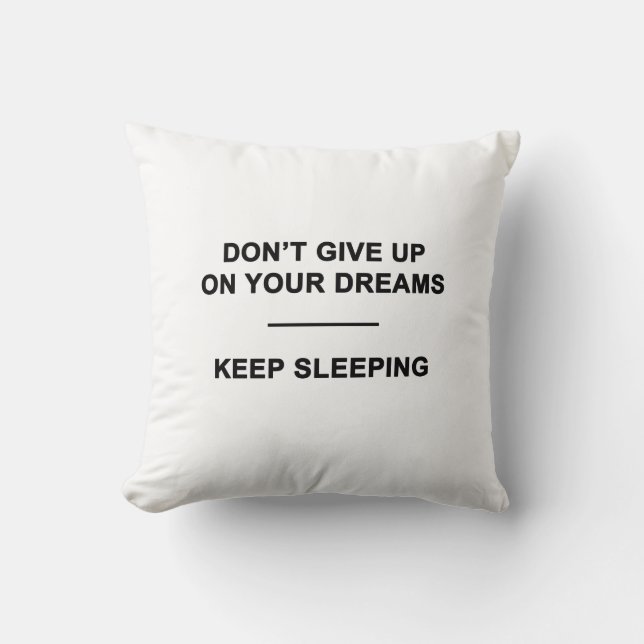 Don't Give Up on Your Dreams.  Keep Sleeping Cushion (Front)