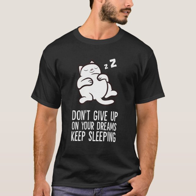 Don't Give Up On Your Dreams Keep Sleeping Cute Ca T-Shirt (Front)