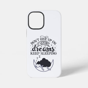 Don't give up on your dreams, keep sleeping iPhone 12 mini case