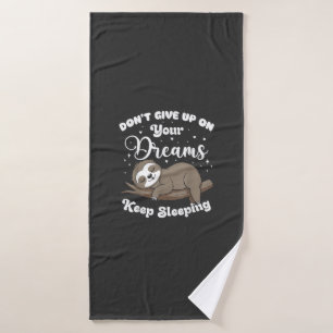 Don't Give Up On Your Dreams Sloth T-Shirt Bath Towel