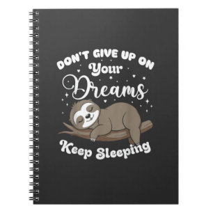 Don't Give Up On Your Dreams Sloth T-Shirt Notebook