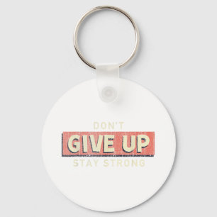 Dont Give Up Stay Strong Motivational Quote Key Ring