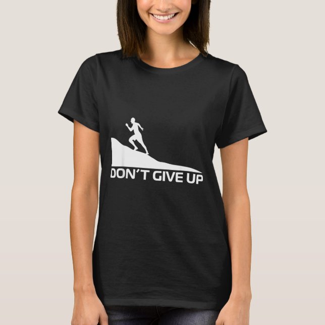Dont give up T-Shirt (Front)