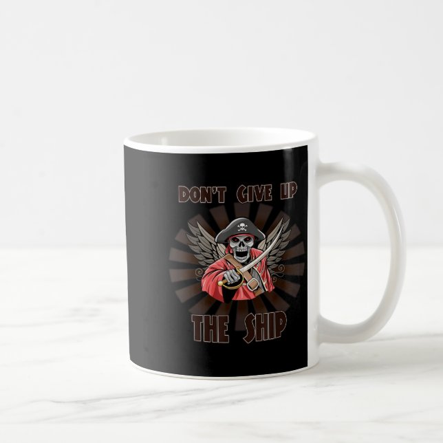 Don't Give Up The Ship. Rate Funny Sy Sarcastic  Coffee Mug (Right)