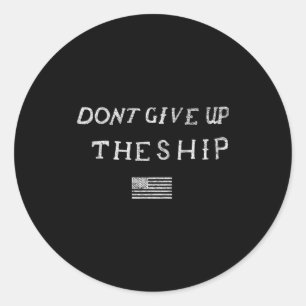 Dont Give Up The Ship Us Flag Don't Patriot Indepe Classic Round Sticker