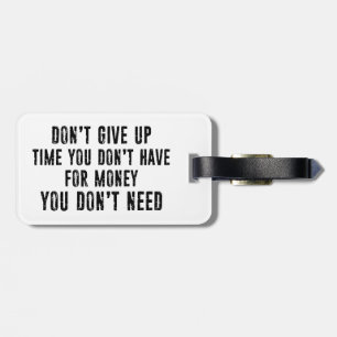 Don't Give Up Time You Don't Have For Money Luggage Tag
