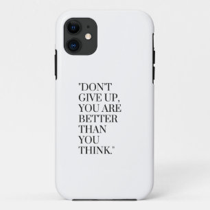 Don't give up you are better than you think iPhone 11 case