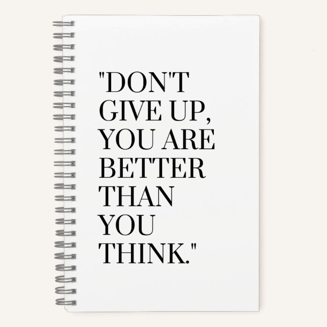 Don't give up you are better than you think notebook (Front)
