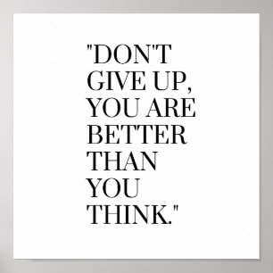 Don't give up you are better than you think poster
