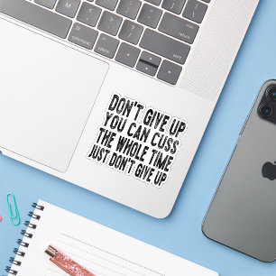 Don't Give Up You Can Cuss The Whole Time Just Don