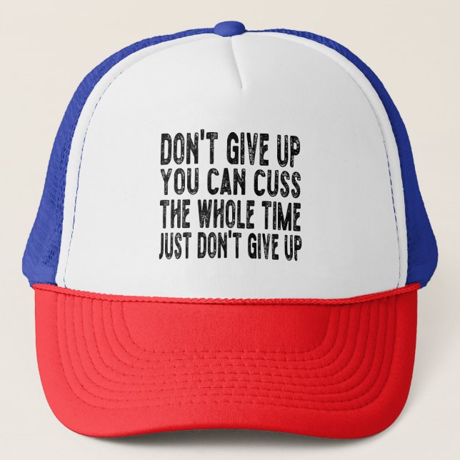 Don't Give Up You Can Cuss The Whole Time Just Don Trucker Hat (Front)