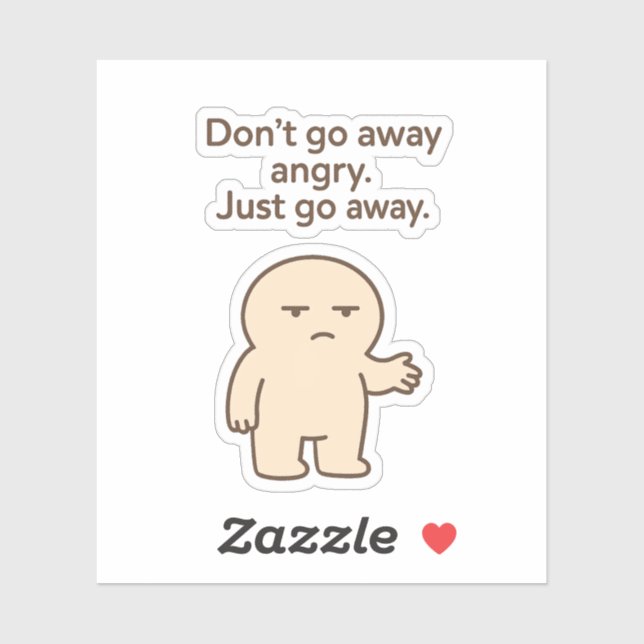 Don't Go Away Angry, Just Go Away – Funny Quote (Sheet)