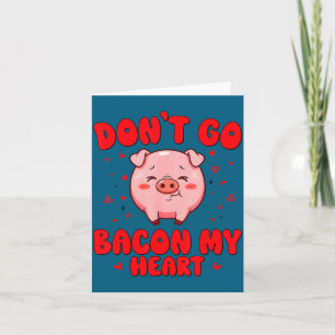 Don't go bacon heart cute pig valentine men women card