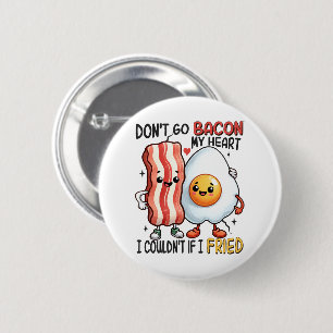Dont Go Bacon My Heart 6 Cm Round Badge