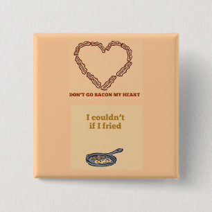 Don't Go Bacon My Heart Button