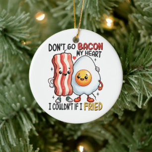 Dont Go Bacon My Heart Ceramic Ornament