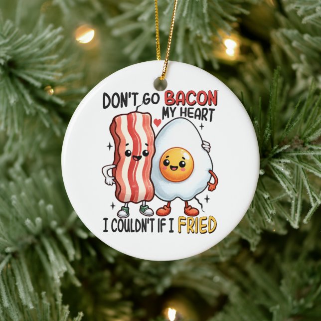 Dont Go Bacon My Heart Ceramic Ornament (Tree)