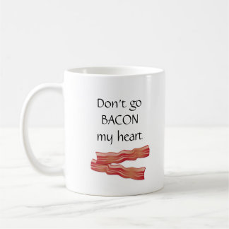 "Don't Go Bacon My Heart" Coffee Mug