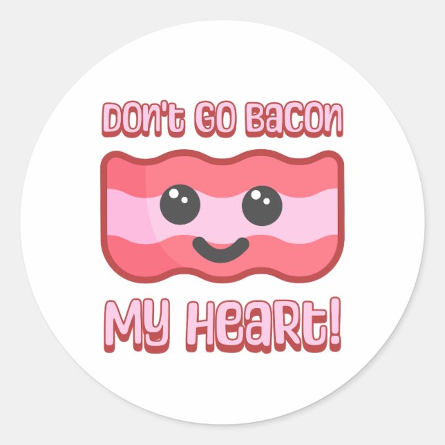 Don't go bacon my heart! Cute bacon cartoon Classic Round Sticker (Front)