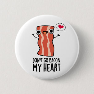 Don't Go Bacon My Heart Cute Bacon Food Pun 6 Cm Round Badge