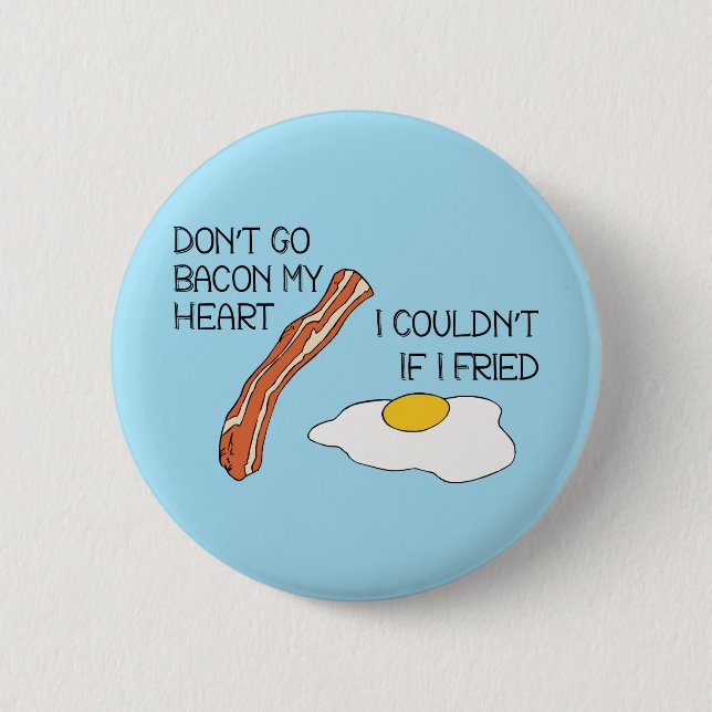 Don't Go Bacon My Heart - Funny 6 Cm Round Badge (Front)