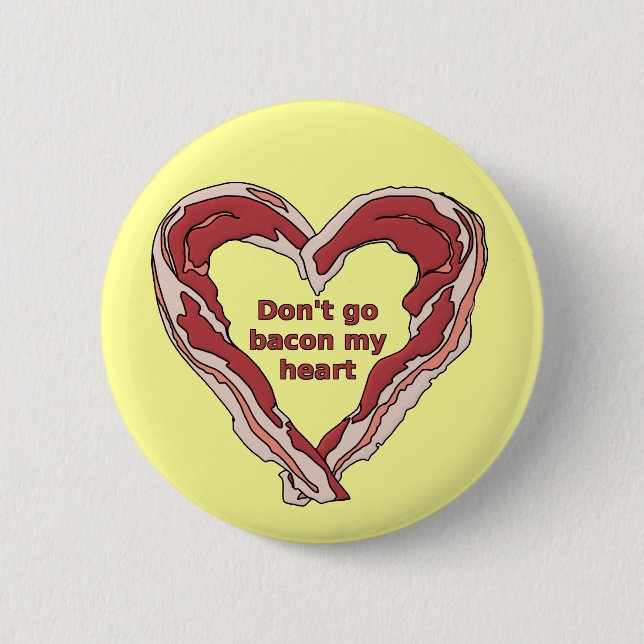 Don't Go Bacon My Heart Funny Button Badge (Front)
