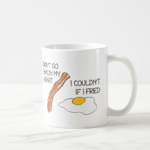Don't Go Bacon My Heart - Funny Coffee Mug