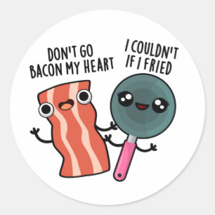 Don't Go Bacon My Heart Funny Cooking Pun  Classic Round Sticker