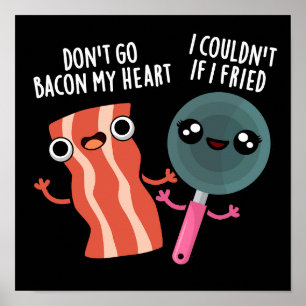 Don't Go Bacon My Heart Funny Cooking Pun Dark BG Poster