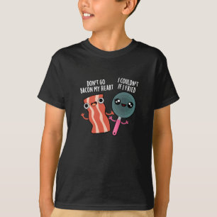 Don't Go Bacon My Heart Funny Cooking Pun Dark BG T-Shirt