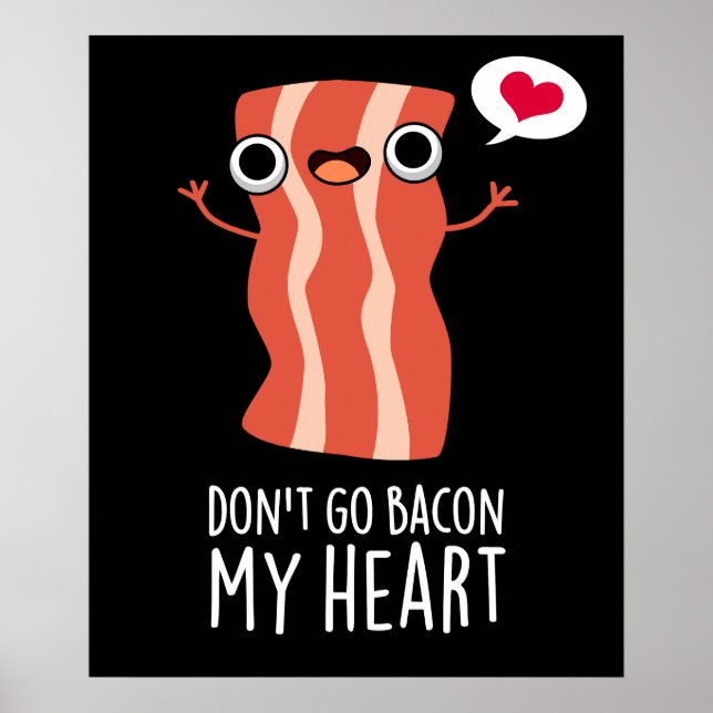 Don't Go Bacon My Heart Funny Food Pun Dark BG Poster (Front)
