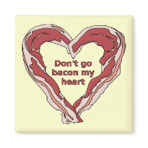 Don't Go Bacon My Heart Funny Fridge Magnet
