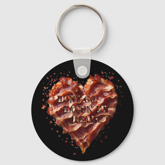 Dont Go Bacon My Heart, Funny  Key Ring (Front)