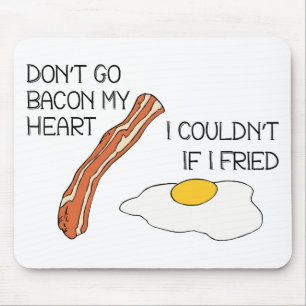 Don't Go Bacon My Heart - Funny Mouse Pad