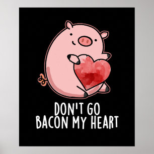 Don't Go Bacon My Heart Funny Pig Pun Dark BG Poster
