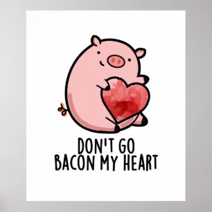 Don't Go Bacon My Heart Funny Pig Pun Poster