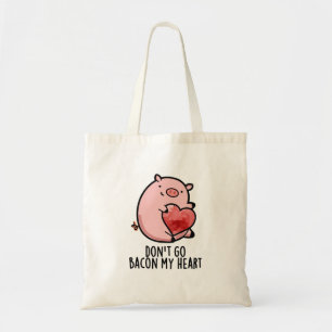 Don't Go Bacon My Heart Funny Pig Pun Tote Bag