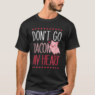 Don't Go Bacon My Heart Funny Pig Pun Valentines D T-Shirt